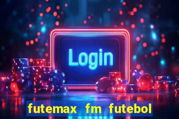 futemax fm futebol ao vivo